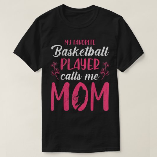Favorite basketball player calls me mom Basketball Tシャツ (デザイン正面)
