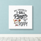 Favorite T-Ball Player Calls Me Poppy Shirt Design キャンバスプリント (インサイチュ (ウッドフロア))