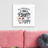 Favorite T-Ball Player Calls Me Poppy Shirt Design キャンバスプリント (インサイチュ (リビング))