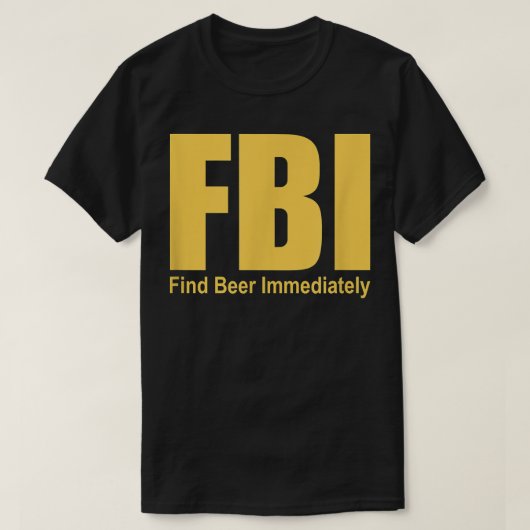 FBIがおもしろいすぐにビールを見つける Tシャツ (デザイン正面)