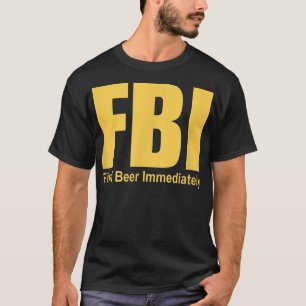 FBIがおもしろいすぐにビールを見つける Tシャツ