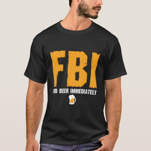 Fbiがすぐにビールを見つける Tシャツ (正面)