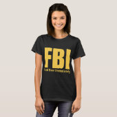 FBIが即座にビおもしろいールを見つける Tシャツ (正面フル)