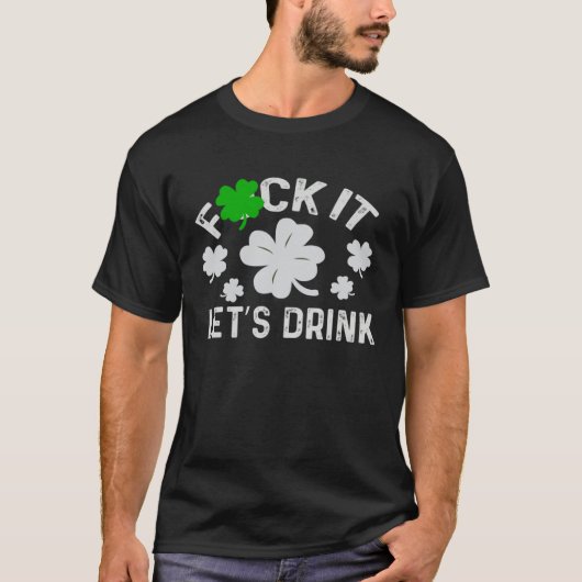 Fck it lets get beer  patrick day irish  Shamrock Tシャツ (正面)