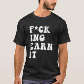 fcking earn it Quote Tシャツ (正面)