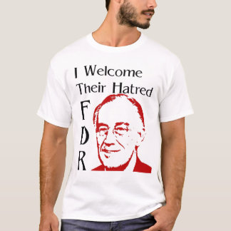 FDRスピーチ – 私は彼らの憎しみを歓迎 Tシャツ