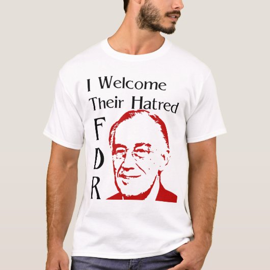 FDRスピーチ – 私は彼らの憎しみを歓迎 Tシャツ (正面)