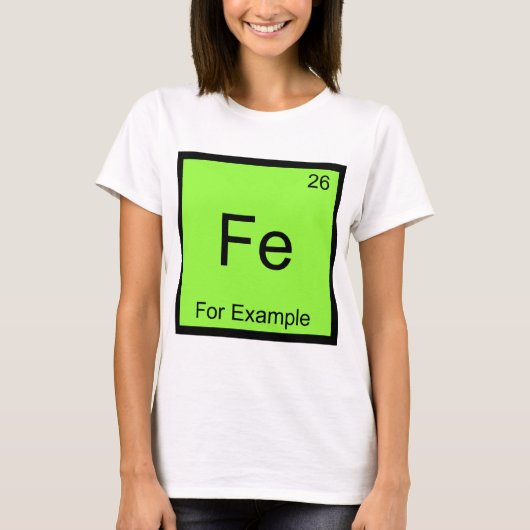 Fe - たとえば おもしろい 化学元素記号 T Tシャツ (正面)