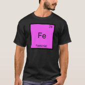 Fe – フェミニストおもしろい化学要素シンボルティー tシャツ (正面)