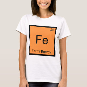 Fe - フェルミエネルギー おもしろ 化学 元素記号 T Tシャツ