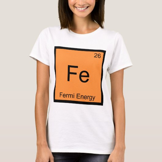 Fe - フェルミエネルギー おもしろ 化学 元素記号 T Tシャツ (正面)