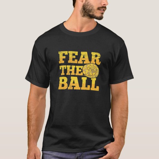 Fear the ball for a Ball python breeder Tシャツ (正面)