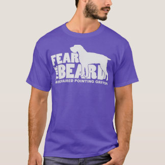 Fear the Beard  Wirehaired Pointing Griffon Dog Tシャツ