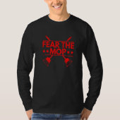 Fear the mop Quote for a Janitor Tシャツ (正面)
