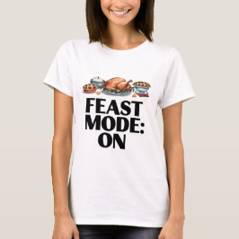 FEAST MODE: ON Funny Tシャツ