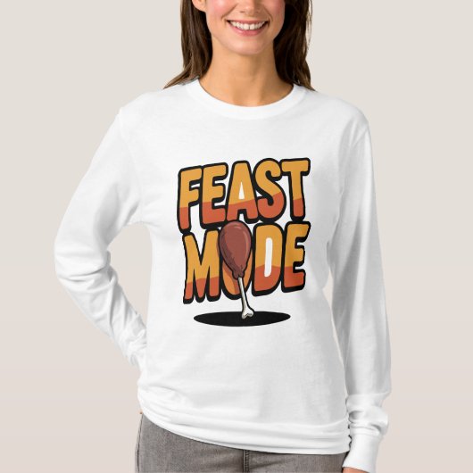 Feast Mode Thanksgiving Funny Turkey Leg Holiday Tシャツ (正面)
