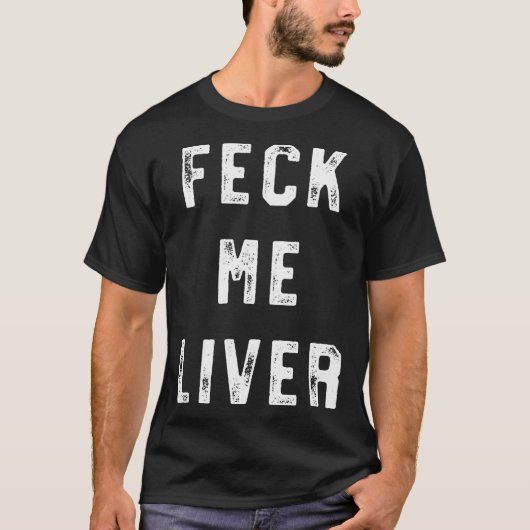 Feck Me Liver Funny St Patricks Day Drinking Tシャツ (正面)