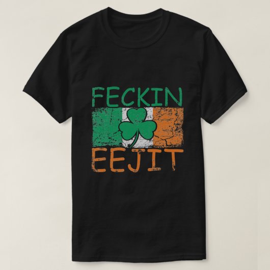 Feckin Eejitアイルランドのアイルランドのスラング国旗 Tシャツ (デザイン正面)
