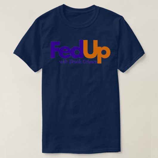 Fed Up with Drunk Drivers Tシャツ (デザイン正面)