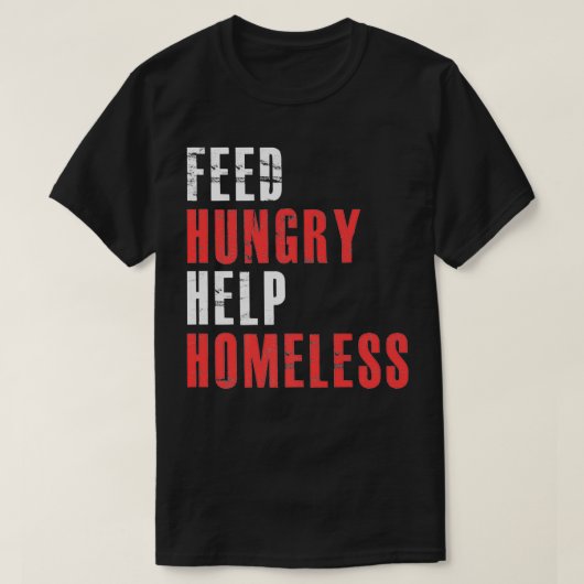 Feed Hungry Help Homeless Raise Awareness For Hom Tシャツ (デザイン正面)