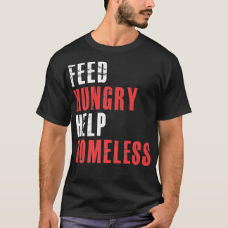 Feed Hungry Help Homeless  Raise Awareness For Hom Tシャツ