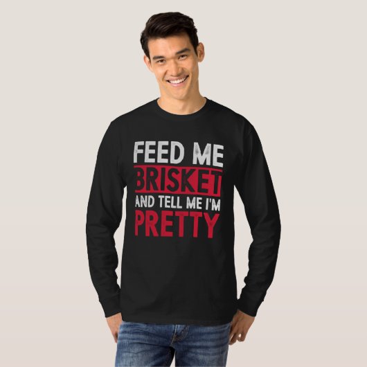 Feed Me Brisket And Tell Me I m Pretty Pitmaster G Tシャツ (正面フル)