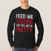 Feed Me Brisket And Tell Me I m Pretty Pitmaster G Tシャツ (正面)