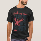 Feed Me Crawfish And Tell Me I'm Pretty Crawfish B Tシャツ (正面)