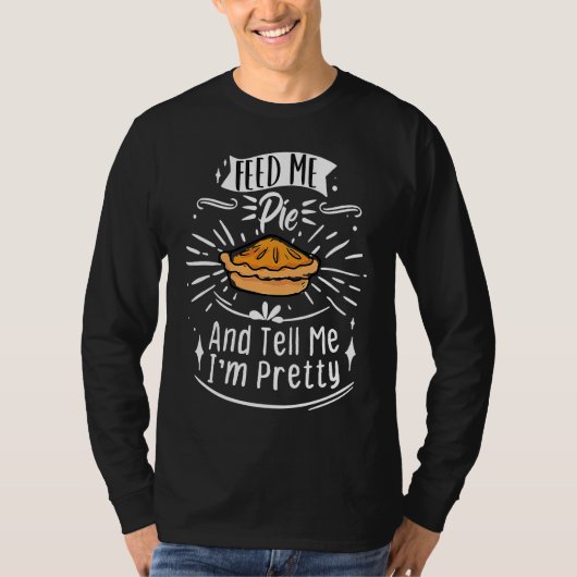 Feed Me Pie And Tell Me I'm Pretty  Thanksgiving Tシャツ (正面)