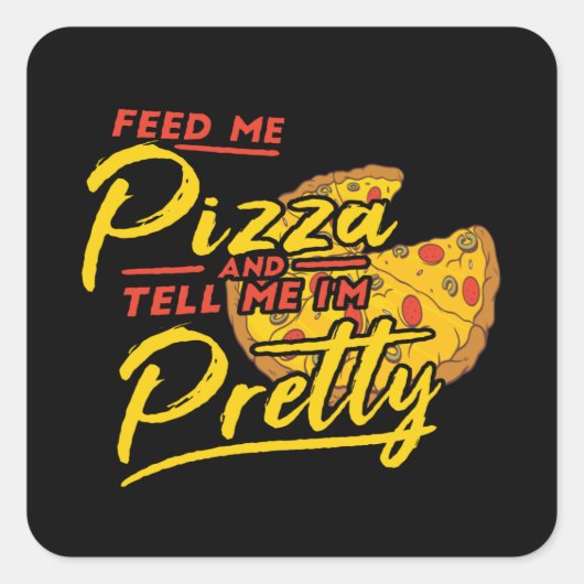 Feed Me Pizza And Tell Me I'm Pretty スクエアシール (正面)