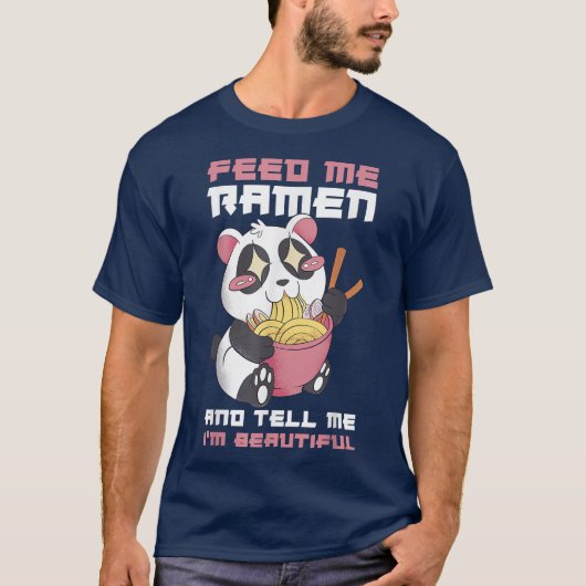 Feed Me Ramen And Tell Me Im Beautiful 320 Tシャツ (正面)