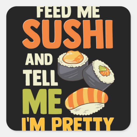 Feed Me Sushi And Tell Me I'm Pretty スクエアシール (正面)