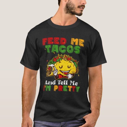 Feed Me Tacos And Tell Me I'm Pretty Cinco De Mayo Tシャツ (正面)