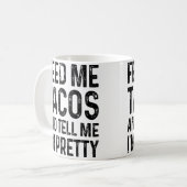 Feed Me Tacos And Tell Me I'M Pretty Funny コーヒーマグカップ (正面左)
