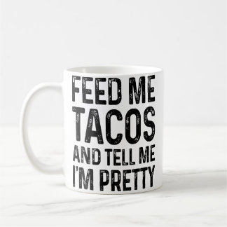 Feed Me Tacos And Tell Me I'M Pretty Funny コーヒーマグカップ