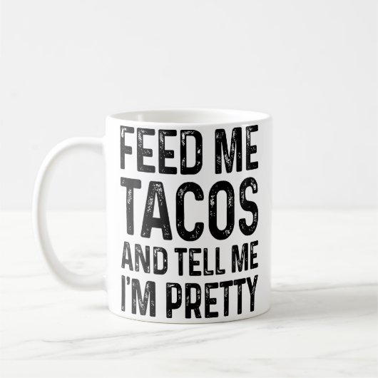 Feed Me Tacos And Tell Me I'M Pretty Funny コーヒーマグカップ (左)