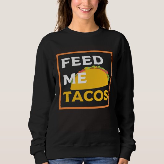 Feed Me Tacos  Slogan  for Mexican Foo スウェットシャツ (正面)