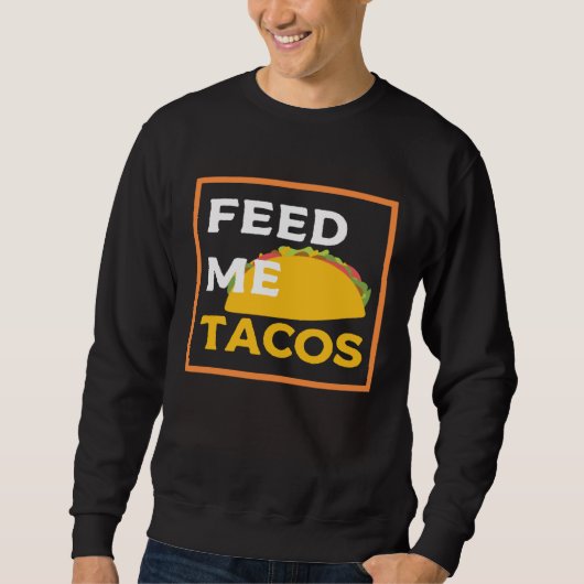 Feed Me Tacos Slogan for Mexican Foo スウェットシャツ (正面)
