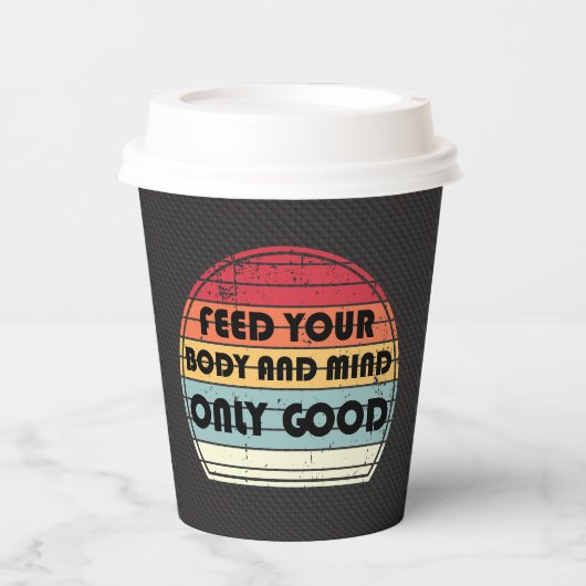 Feed your body and mind only good - motivation 紙コップ (正面)
