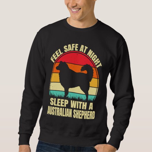 Feel Safe at Night Sleep With an Australian Shephe スウェットシャツ (正面)