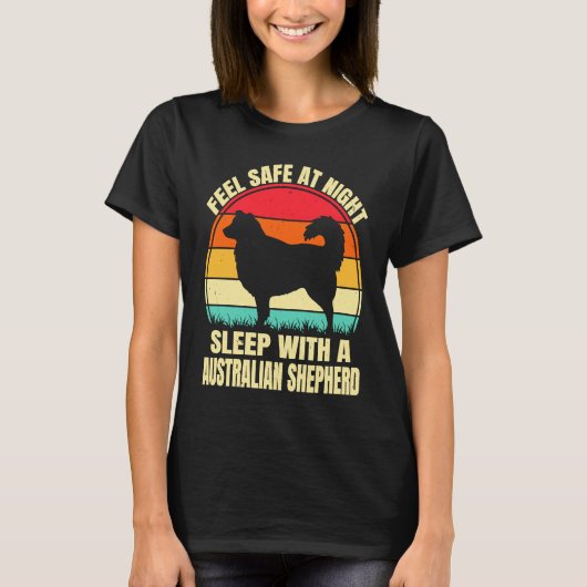 Feel Safe at Night Sleep With an Australian Shephe Tシャツ (正面)