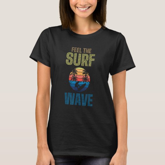 Feel The Surf Wave Extreme Sports Sea Waves Surfer Tシャツ (正面)
