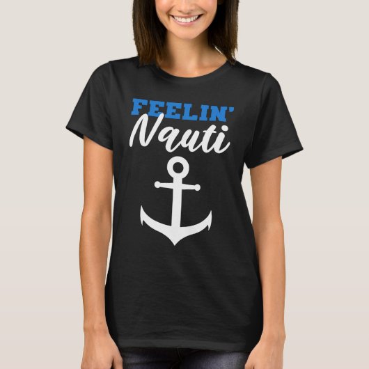 Feelin' Nauti Sailor Or Ship Captain Tシャツ (正面)