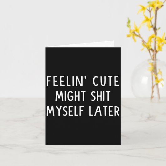 Feeling Cute Might My Pants Later Funny Saying Quo カード (黄色い花)