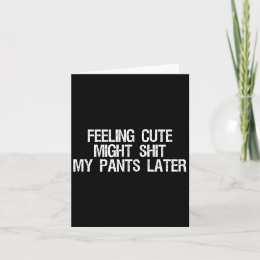 Feeling Cute Might My Pants Later Funny Saying Quo カード (正面)