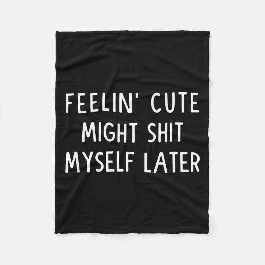Feeling Cute Might My Pants Later Funny Saying Quo フリースブランケット (正面)