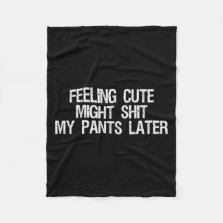 Feeling Cute Might My Pants Later Funny Saying Quo フリースブランケット