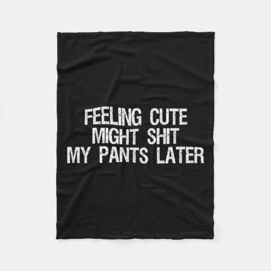 Feeling Cute Might My Pants Later Funny Saying Quo フリースブランケット (正面)