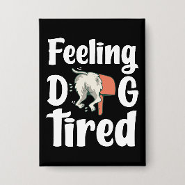 Feeling dog tired funny dog  缶バッジ