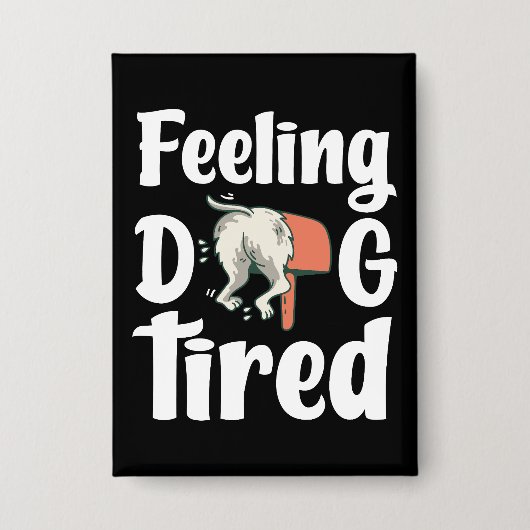 Feeling dog tired funny dog  缶バッジ (正面)